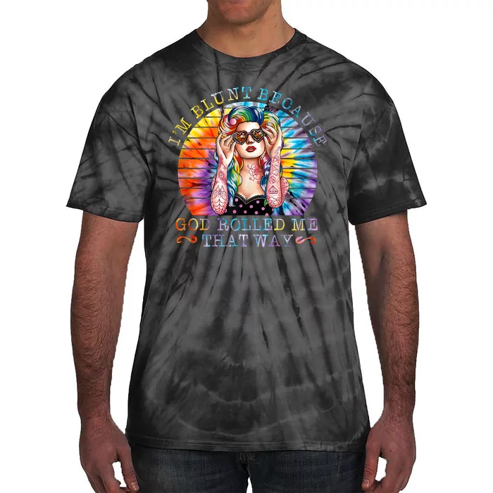 Im Blunt Because God Rolled Me That Way Retro Girl Tie Dye Tie-Dye T-Shirt