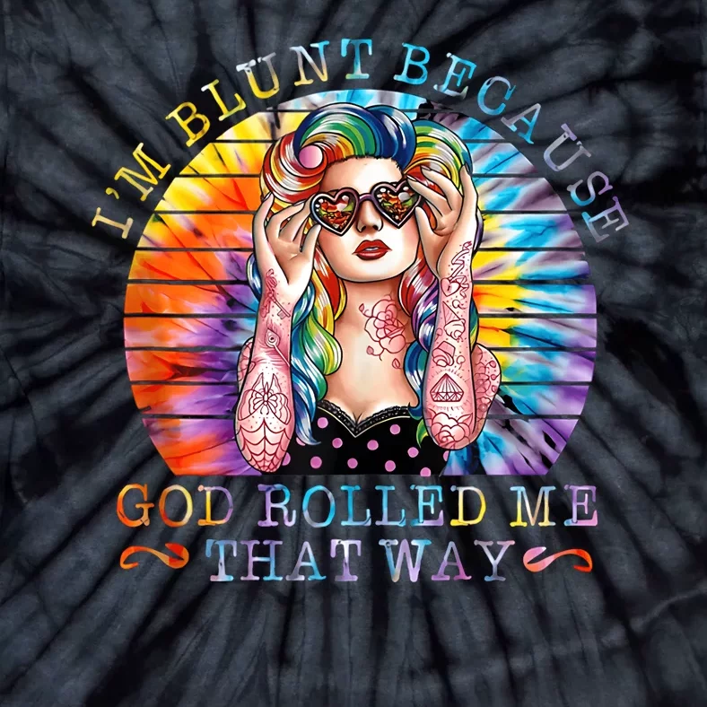 Im Blunt Because God Rolled Me That Way Retro Girl Tie Dye Tie-Dye T-Shirt