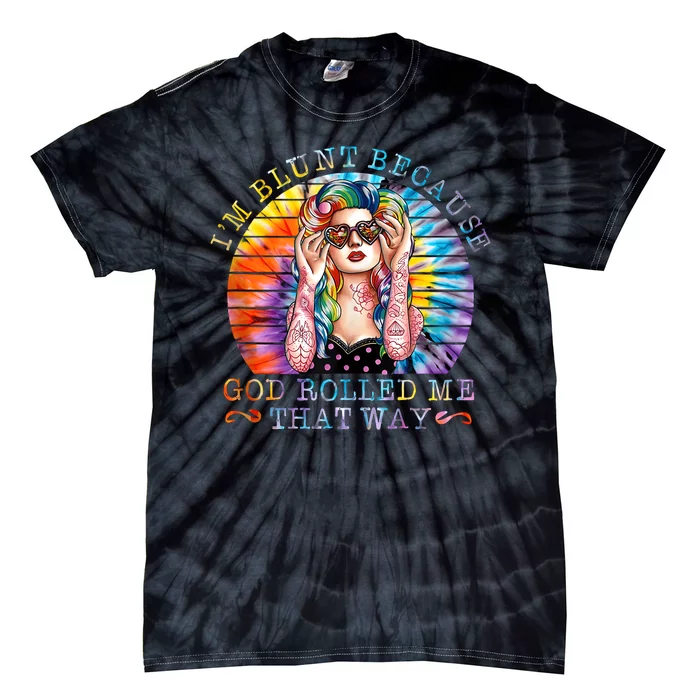 Im Blunt Because God Rolled Me That Way Retro Girl Tie Dye Tie-Dye T-Shirt