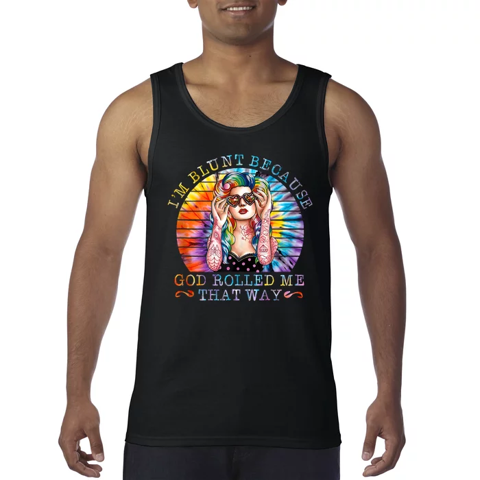 Im Blunt Because God Rolled Me That Way Retro Girl Tie Dye Tank Top