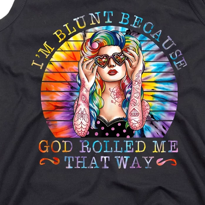 Im Blunt Because God Rolled Me That Way Retro Girl Tie Dye Tank Top