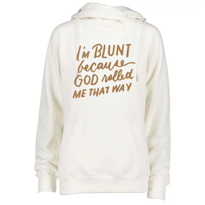 IM Blunt Because God Rolled Me That Way Funny Christian Gift Womens Funnel Neck Pullover Hood