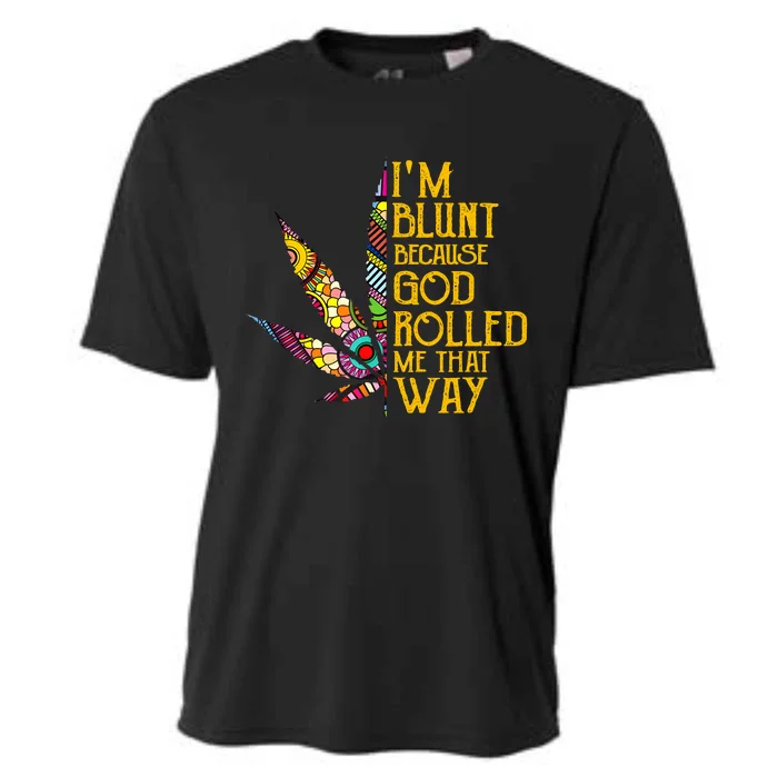 Im Blunt Because God Rolled Me That Way Weed Cooling Performance Crew T-Shirt