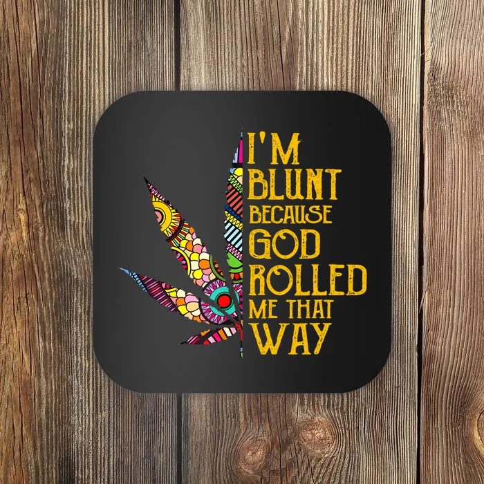 Im Blunt Because God Rolled Me That Way Weed Coaster