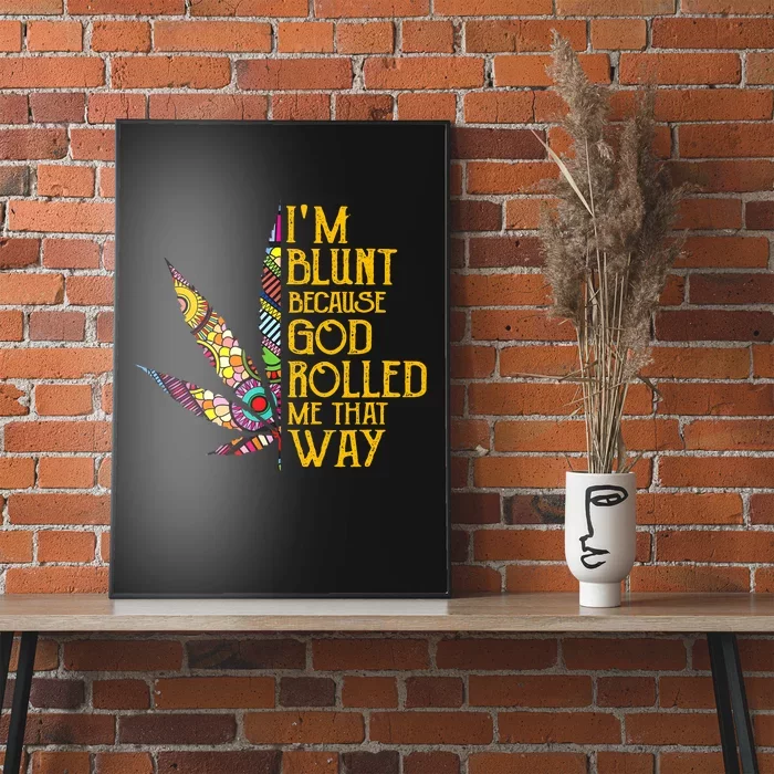 Im Blunt Because God Rolled Me That Way Weed Poster