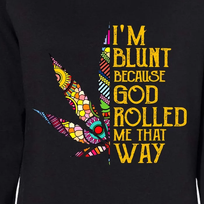 Im Blunt Because God Rolled Me That Way Weed Womens California Wash Sweatshirt