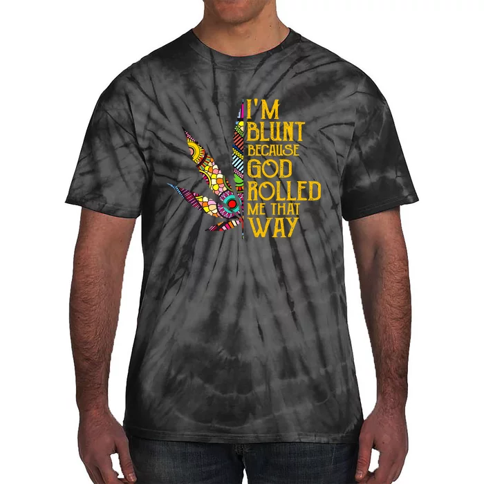 Im Blunt Because God Rolled Me That Way Weed Tie-Dye T-Shirt