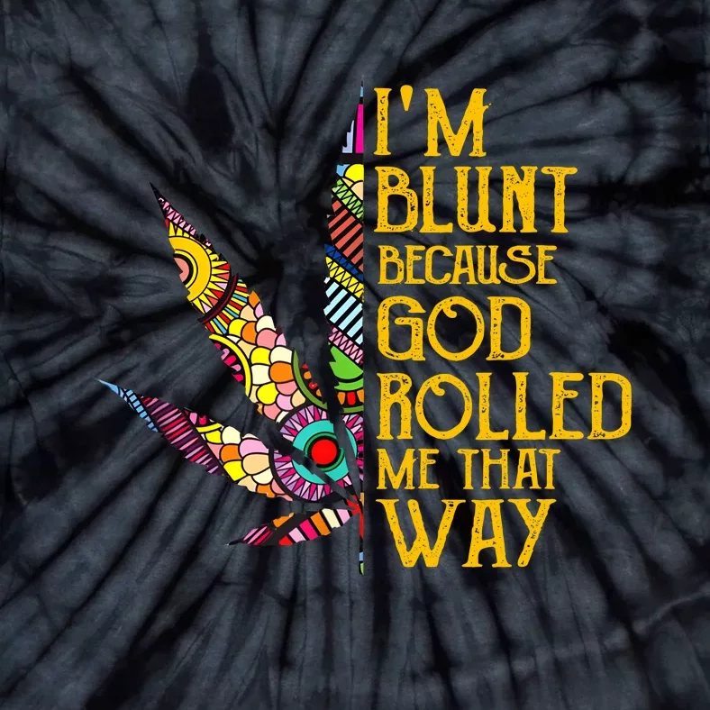 Im Blunt Because God Rolled Me That Way Weed Tie-Dye T-Shirt