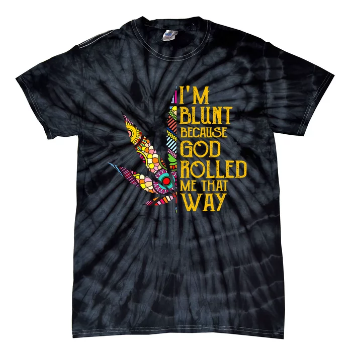 Im Blunt Because God Rolled Me That Way Weed Tie-Dye T-Shirt