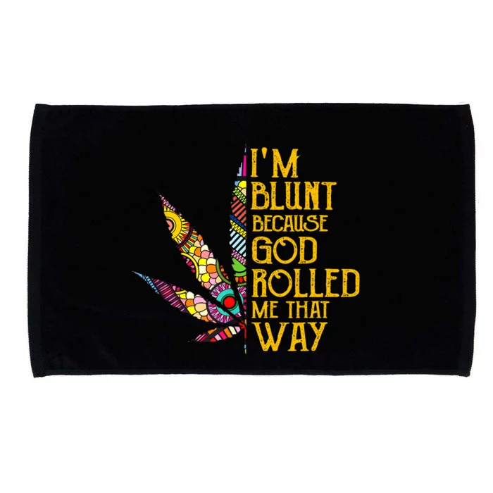 Im Blunt Because God Rolled Me That Way Weed Microfiber Hand Towel