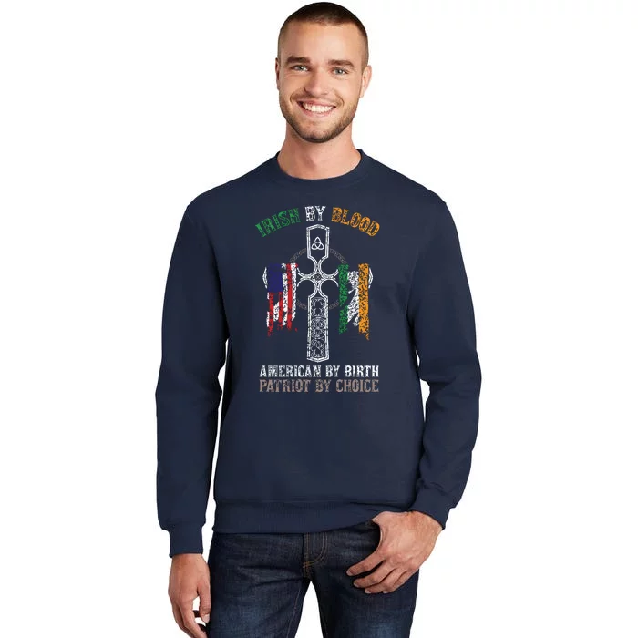 Irish By Blood American By Birth Patriot By Choice Tall Sweatshirt