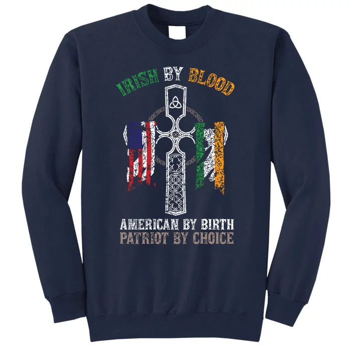 Irish By Blood American By Birth Patriot By Choice Tall Sweatshirt