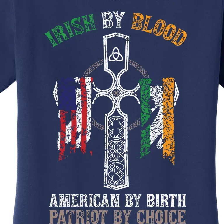 Irish By Blood American By Birth Patriot By Choice Women's T-Shirt