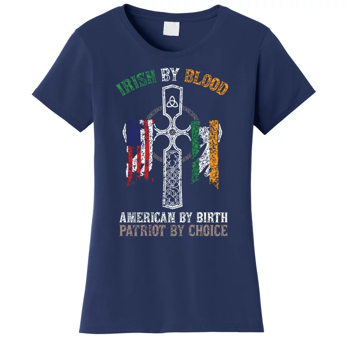 Irish By Blood American By Birth Patriot By Choice Women's T-Shirt