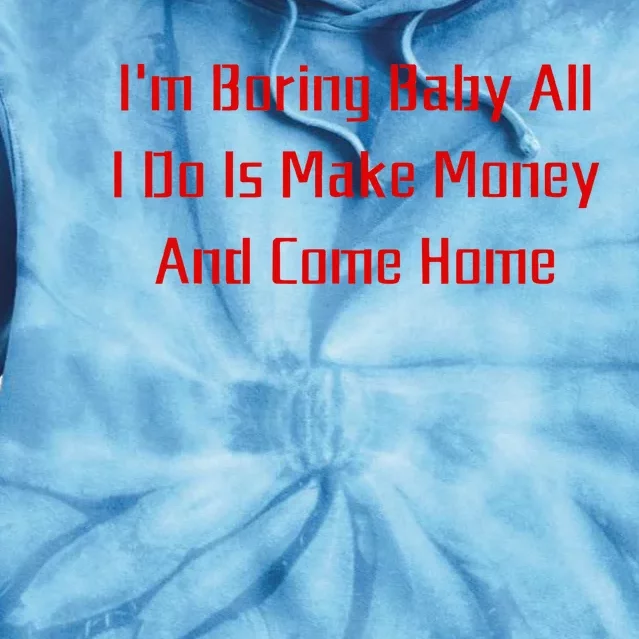 IM Boring Baby All I Do Is Make Money And Come Home Mother Tie Dye Hoodie