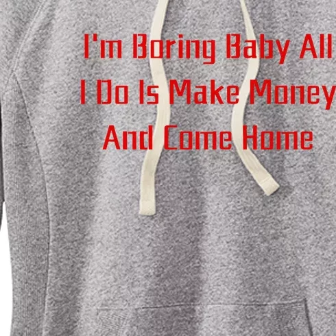 IM Boring Baby All I Do Is Make Money And Come Home Mother Women's Fleece Hoodie