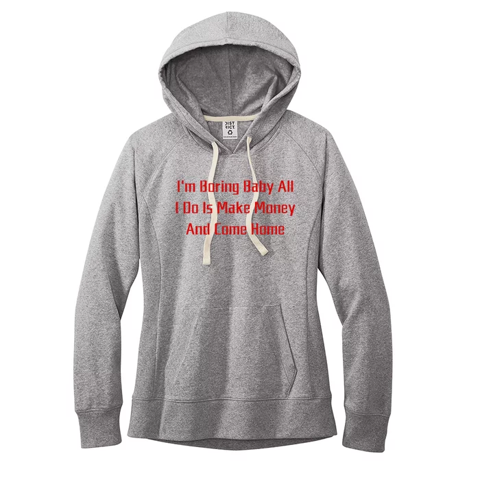 IM Boring Baby All I Do Is Make Money And Come Home Mother Women's Fleece Hoodie