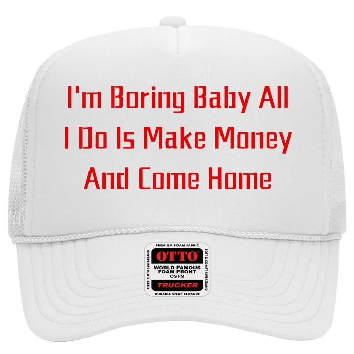 IM Boring Baby All I Do Is Make Money And Come Home Mother High Crown Mesh Trucker Hat