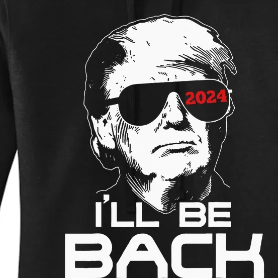 Ill Be Back Trump 2024 Women's Pullover Hoodie