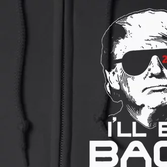 Ill Be Back Trump 2024 Full Zip Hoodie