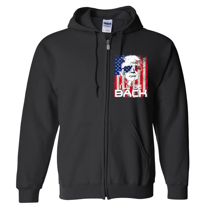 I'll Be Back Trump 2024 Vintage Donald Trump 4th of July Full Zip Hoodie