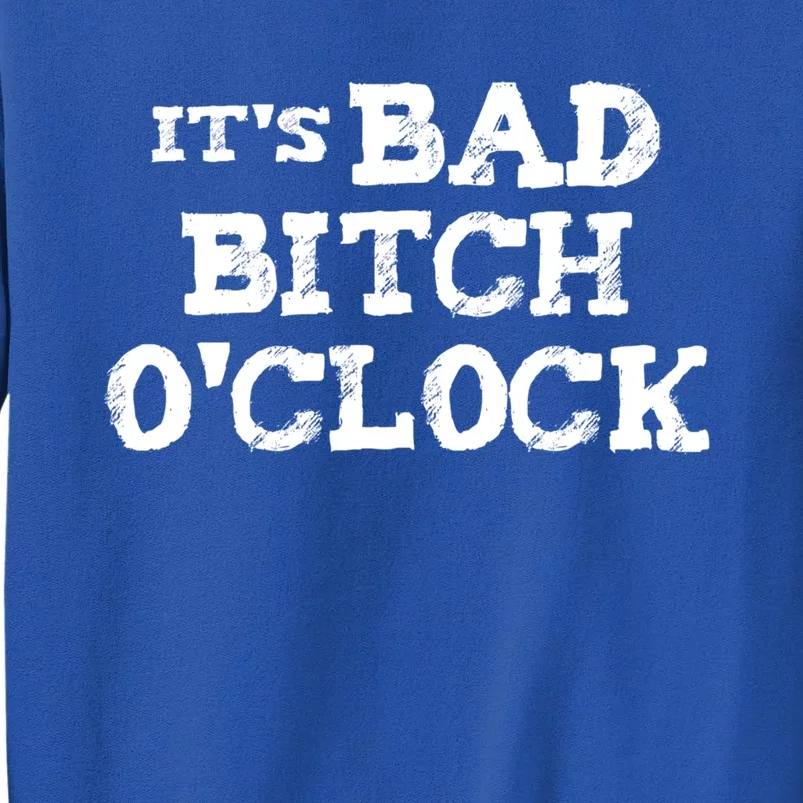 Its Bad Bitch Oclock Funny Cute Gift Sweatshirt