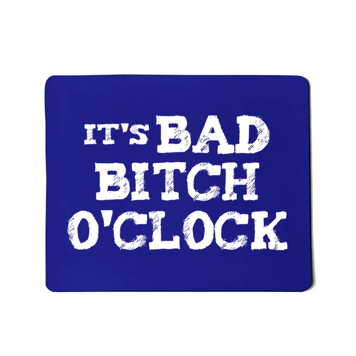 Its Bad Bitch Oclock Funny Cute Gift Mousepad