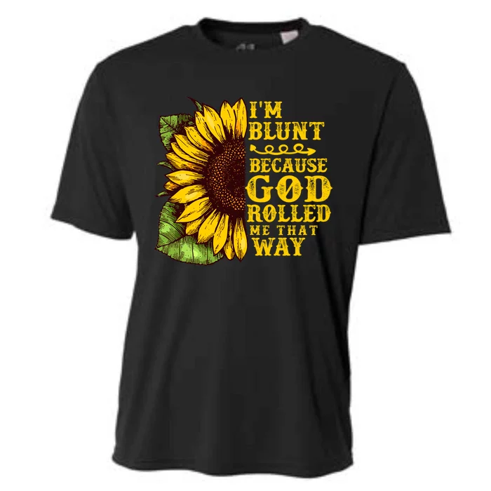 Im Blunt Because God Rolled Me That Way Gift Sunflower Cooling Performance Crew T-Shirt