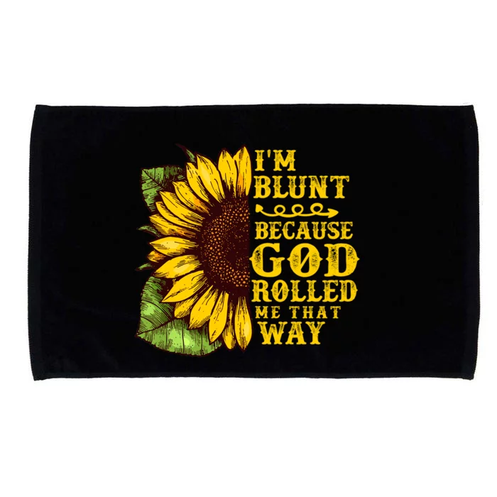 Im Blunt Because God Rolled Me That Way Gift Sunflower Microfiber Hand Towel