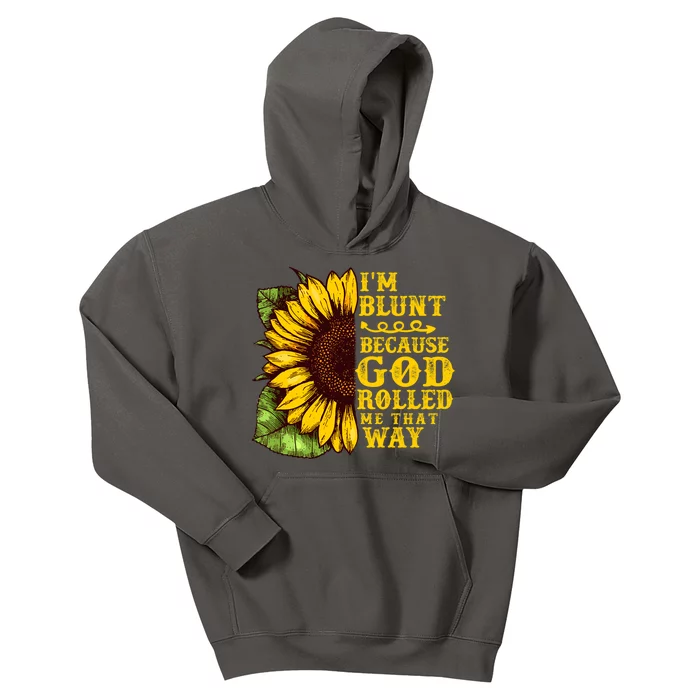 Im Blunt Because God Rolled Me That Way Gift Sunflower Kids Hoodie