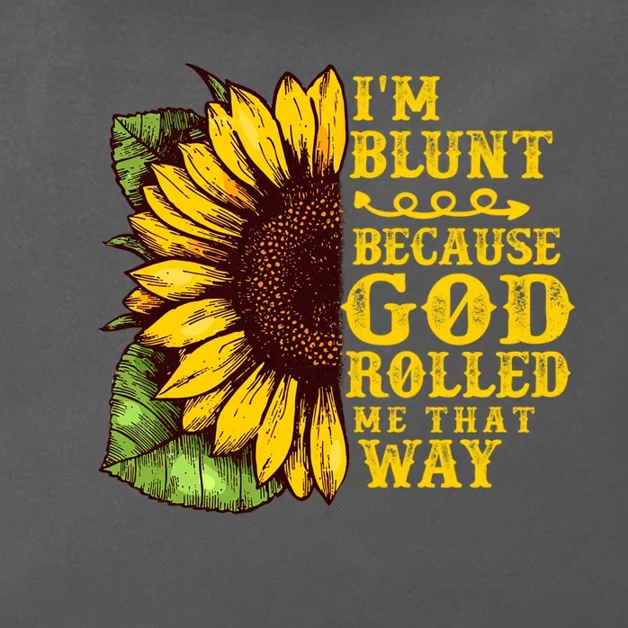 Im Blunt Because God Rolled Me That Way Gift Sunflower Zip Tote Bag