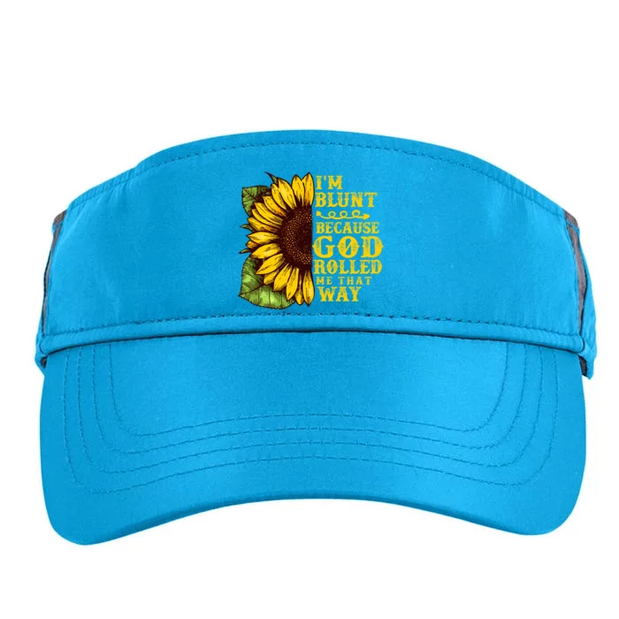 Im Blunt Because God Rolled Me That Way Gift Sunflower Adult Drive Performance Visor