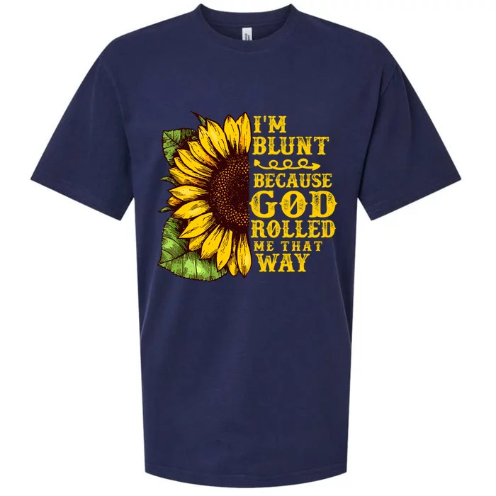 Im Blunt Because God Rolled Me That Way Gift Sunflower Sueded Cloud Jersey T-Shirt