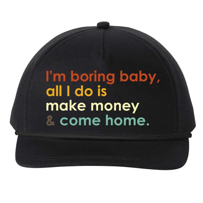 IM Boring Baby All I Do Is Make Money And Come Home Groovy Snapback Five-Panel Rope Hat