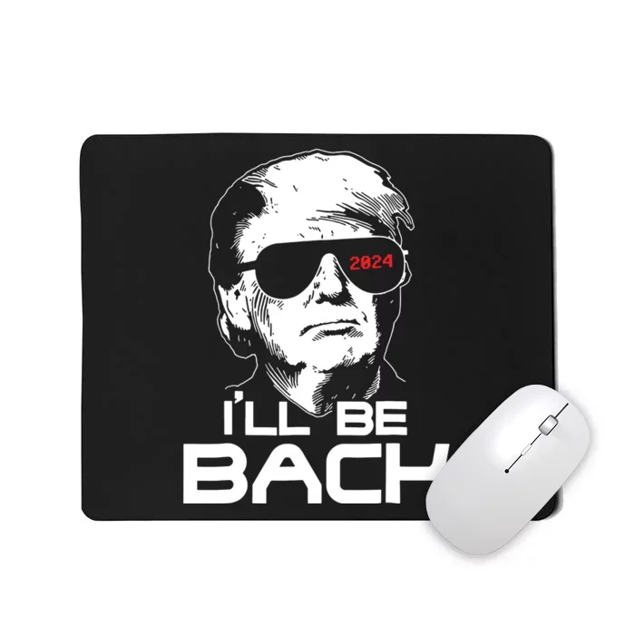 Ill Be Back Funny 45 47 Donald Trump 2024 Take America Back Mousepad