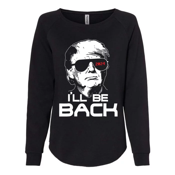 Ill Be Back Funny 45 47 Donald Trump 2024 Take America Back Womens California Wash Sweatshirt