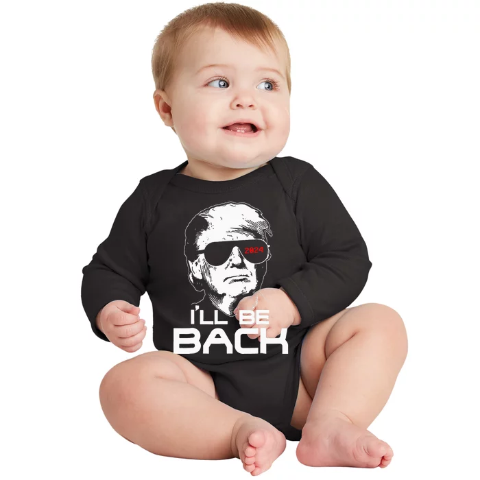 ILl Be Back Funny 45 47 Donald Trump 2024 Take America Back Baby Long Sleeve Bodysuit