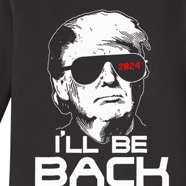 ILl Be Back Funny 45 47 Donald Trump 2024 Take America Back Baby Long Sleeve Bodysuit