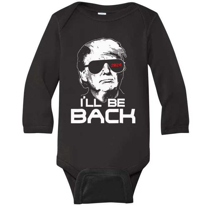 ILl Be Back Funny 45 47 Donald Trump 2024 Take America Back Baby Long Sleeve Bodysuit