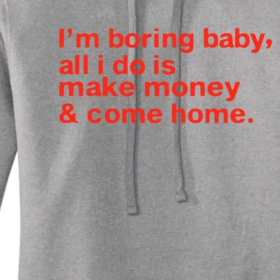 I’M Boring Baby All I Do Is Make Money And Come Home Women's Pullover Hoodie