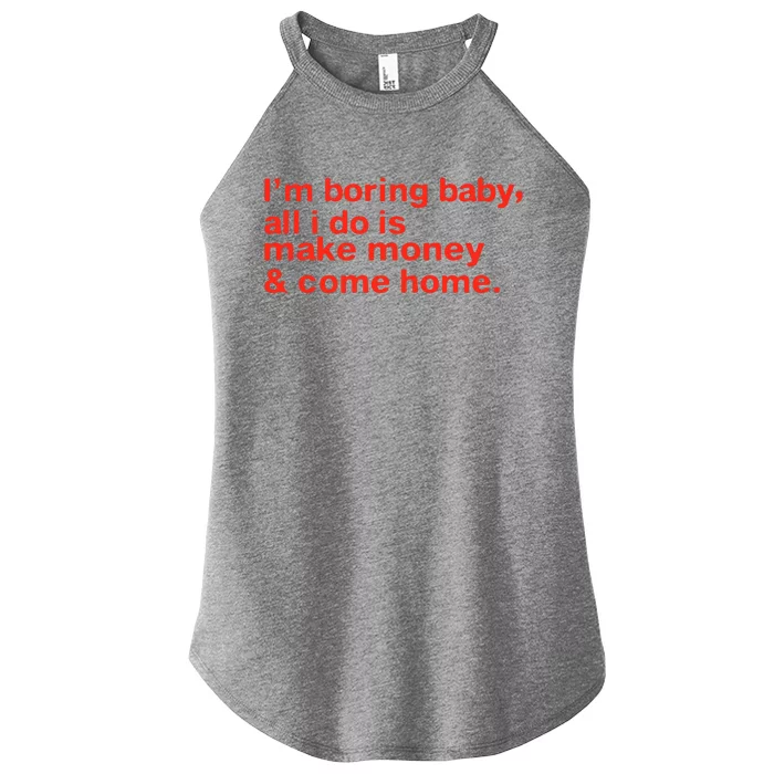 I’M Boring Baby All I Do Is Make Money And Come Home Women’s Perfect Tri Rocker Tank