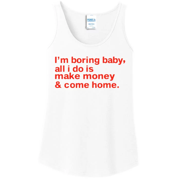 I’M Boring Baby All I Do Is Make Money And Come Home Ladies Essential Tank