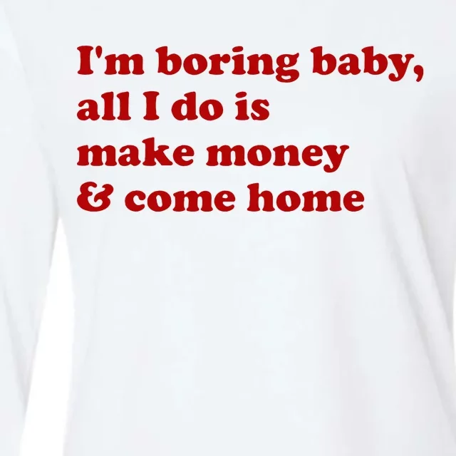 IM Boring Baby All I Do Is Make Money And Come Home Womens Cotton Relaxed Long Sleeve T-Shirt