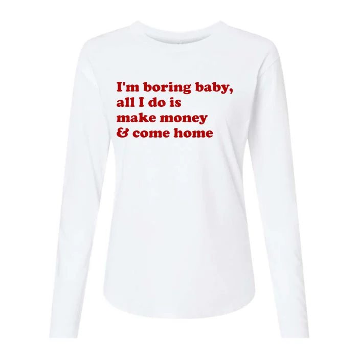 IM Boring Baby All I Do Is Make Money And Come Home Womens Cotton Relaxed Long Sleeve T-Shirt