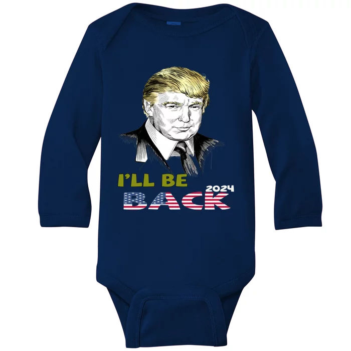 I'll Be Back Trump 2024 Great Gift Baby Long Sleeve Bodysuit