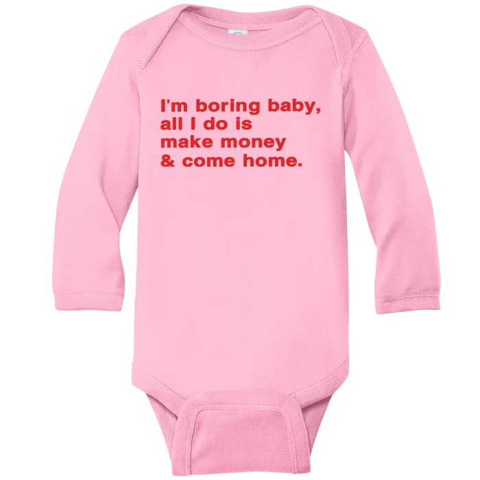 Im Boring Baby All I Do Is Make Money & Come Home Baby Long Sleeve Bodysuit