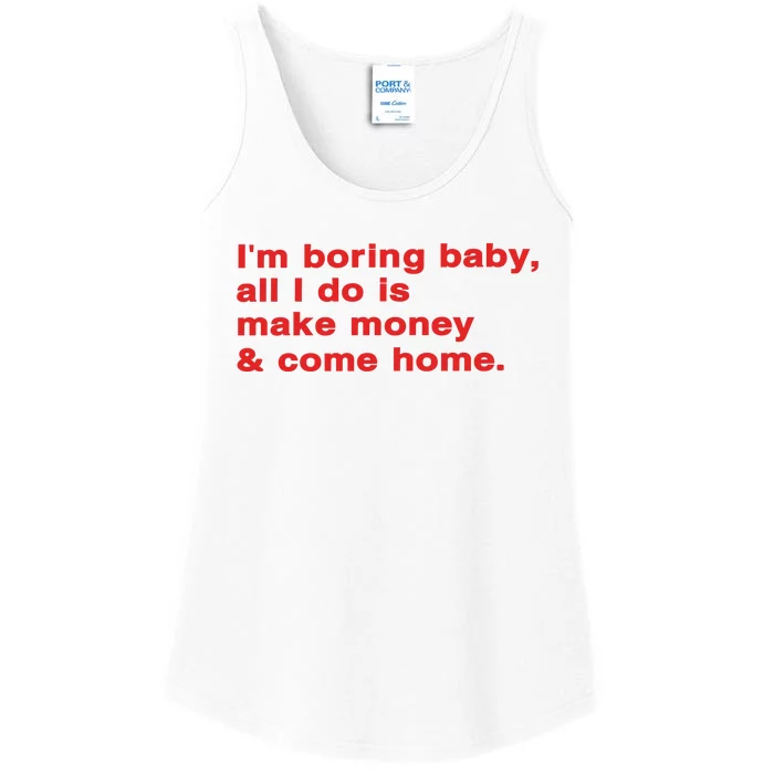 Im Boring Baby All I Do Is Make Money & Come Home Ladies Essential Tank