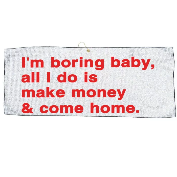 Im Boring Baby All I Do Is Make Money & Come Home Large Microfiber Waffle Golf Towel