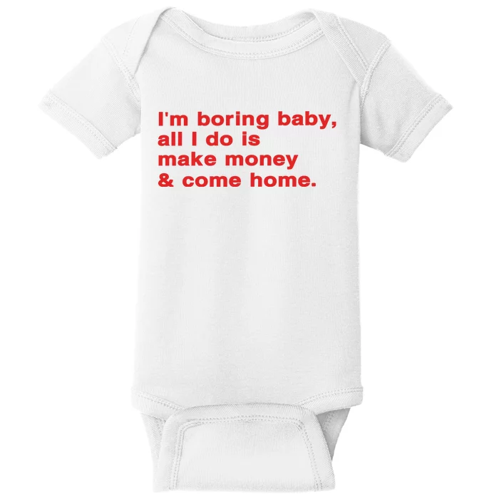 Im Boring Baby All I Do Is Make Money & Come Home Baby Bodysuit