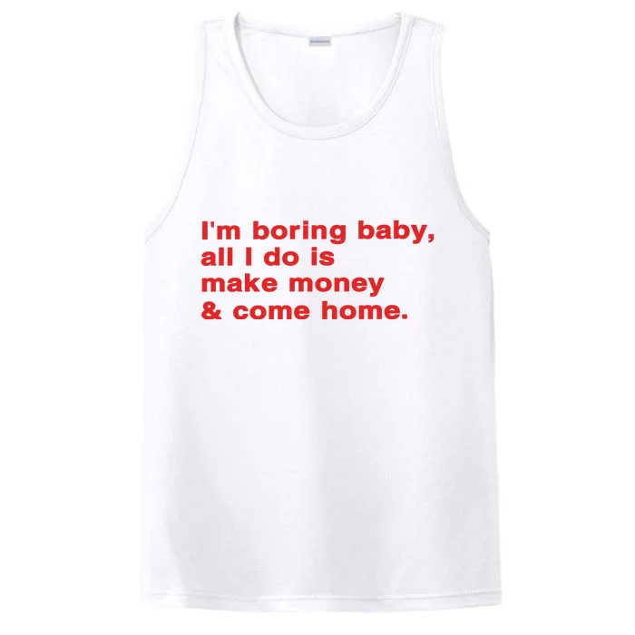 Im Boring Baby All I Do Is Make Money & Come Home Performance Tank